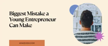 Biggest Mistake a Young Entrepreneur Can Make