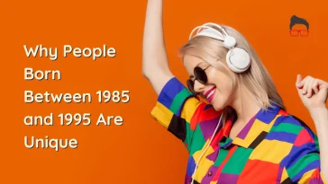 Why People Born Between 1985 and 1995 Are Unique