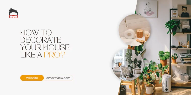 How to Decorate Your House like a Pro