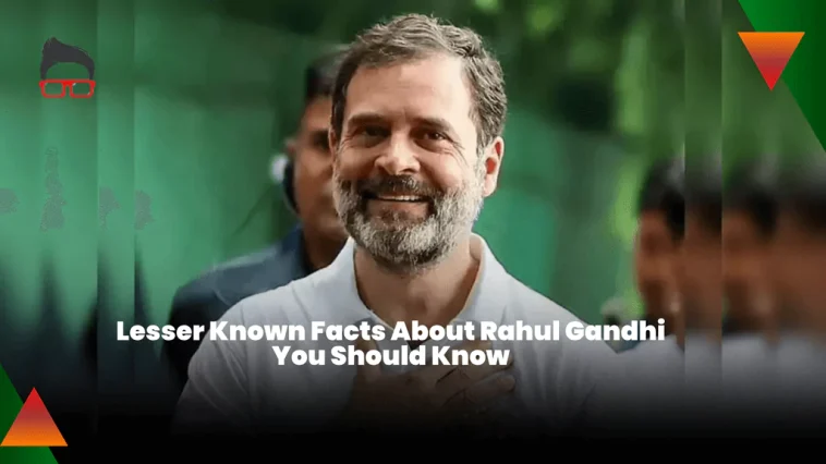 Lesser Known Facts About Rahul Gandhi You Should Know